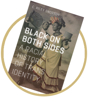 Black On Both Sides: A Racial History of Trans Identity, C. Riley Snorton