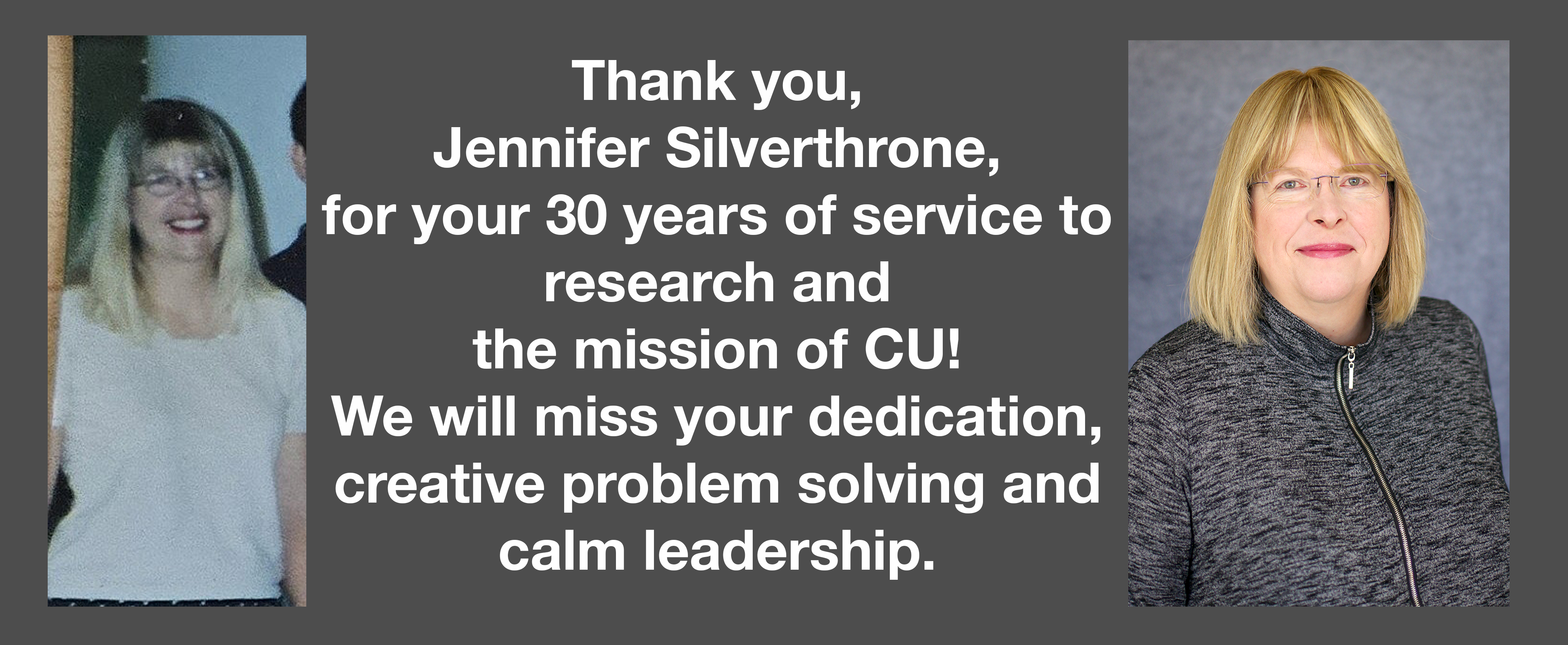 Image contains text: Thank you Jennifer Silverthorne for your 30 years of service to research and the mission of CU!