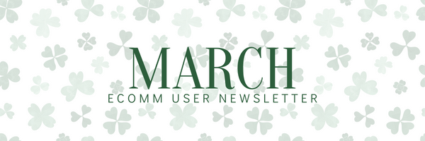 March eComm User Newsletter.