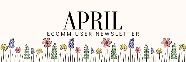 April eComm User Newsletter.