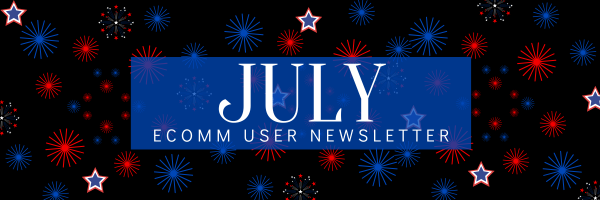July eComm User Newsletter.