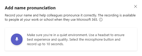 Microsoft 365 interface displaying a pop-up titled “Add name pronunciation.” Instructions read: “Record your name and help colleagues pronounce it correctly. The recording is available to people at your work or school when they use Microsoft 365.” Below,