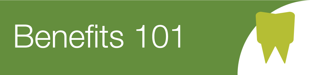 Benefits 101 | Dental Insurance Benefits 101 | Dental Insurance