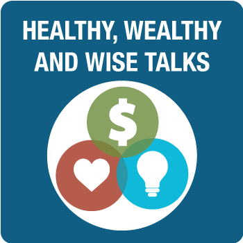 Healthy, Wealthy and Wise talks