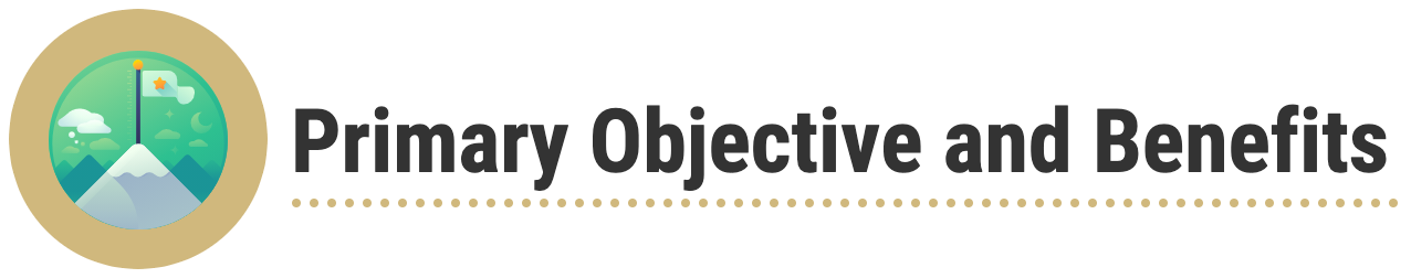 Primary Objective and Benefits Primary Objective and Benefits