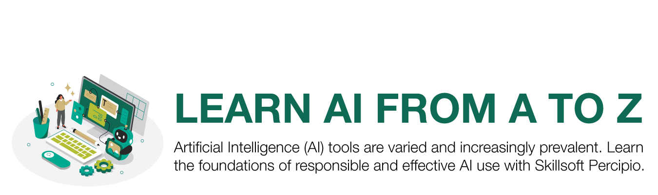 LEARN AI FROM A TO Z. Artificial Intelligence (AI) tools are varied and increasingly prevalent. Learn  the foundations of responsible and effective AI use with Skillsoft Percipio.