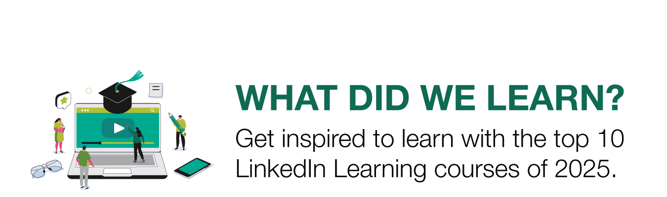 WHAT DID WE LEARN? Get inspired to learn with the top 10 LinkedIn Learning courses of 2025.