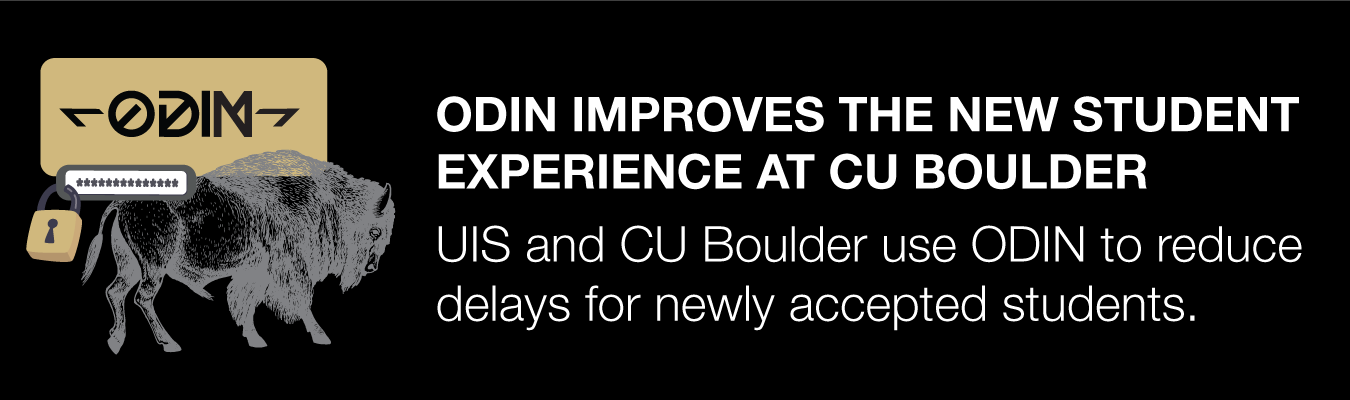 ODIN IMPROVES THE NEW STUDENT EXPERIENCE AT CU BOULDER  - UIS and CU Boulder use ODIN to reduce delays for newly accepted students.