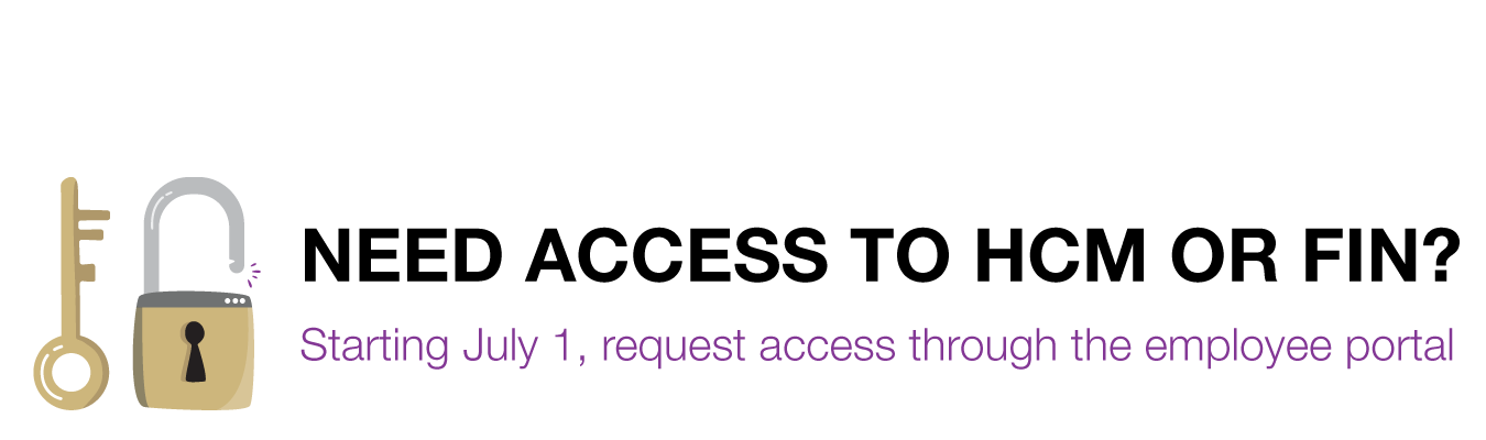 Need access to HCM or FIN? Starting July 1, request access through the employee portal