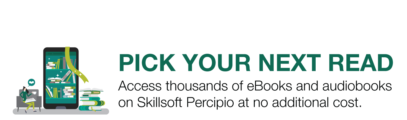 PICK YOUR NEXT READ. Access thousands of e-books and audiobooks on Skillsoft Percipio at no additional cost.