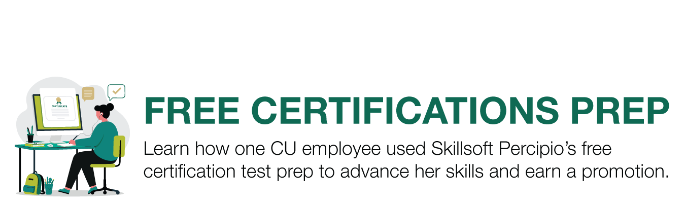 FREE CERTIFICATIONS PREP. Learn how one CU employee used Skillsoft Percipio’s free certification test prep to advance her skills and earn a promotion.
