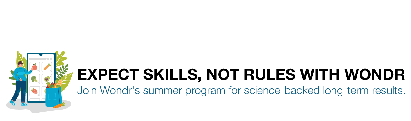 Expect skills, not rules with Wondr. Join Wondr's summer program for science-backed long-term results.