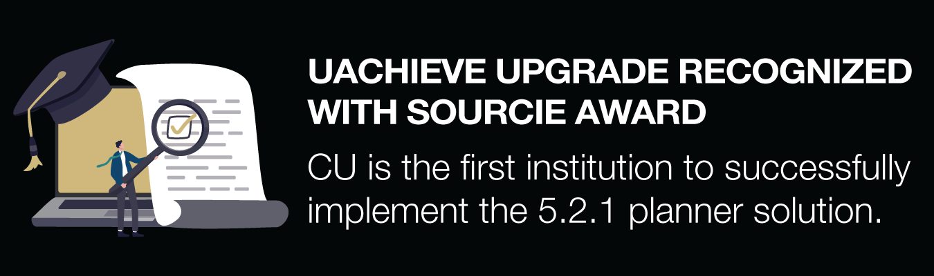 uAchieve upgrade recognized with Sourcie Award. CU is the first institution to successfully implement the 5.2.1 planner solution.