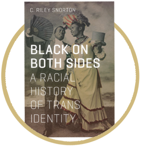 Black On Both Sides: A Racial History of Trans Identity, C. Riley Snorton